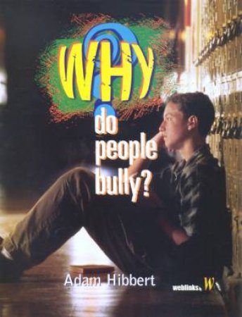 Why Do People Bully? by Adam Hibbert