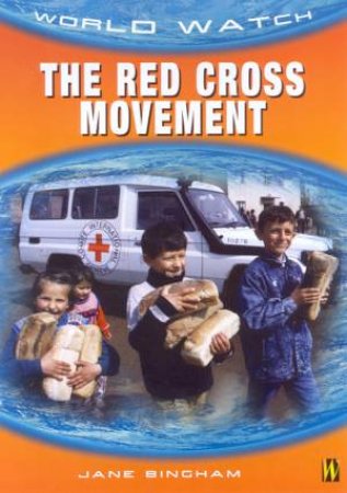 World Watch: The Red Cross Movement by Jane Bingham