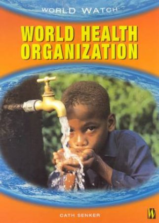 World Watch: World Health Organization by Cath Senker