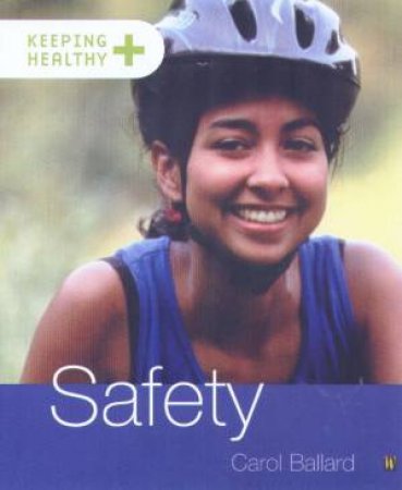 Keeping Healthy: Safety by Carol Ballard