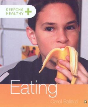 Keeping Healthy: Eating by Carol Ballard