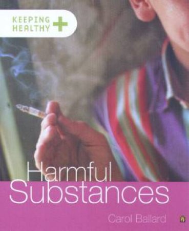 Keeping Healthy: Harmful Substances by Carol Ballard