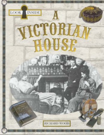 Look Inside A Victorian House by Richard Wood