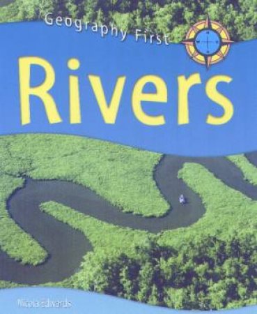 Geography First: Rivers by Nicola Edwards