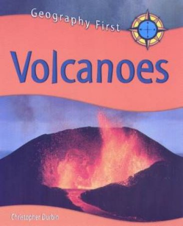 Geography First: Volcanoes by Chris Durbin