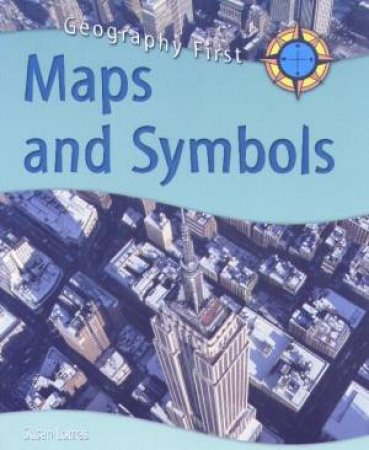 Geography First: Maps And Symbols by Susan Lomas