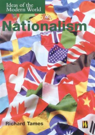 Ideas Of The Modern World: Nationalism by Richard Tames