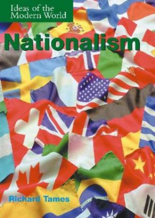 Ideas Of The Modern World: Nationalism by Richard Tames