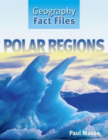 Geography Fact Files: Polar Regions by Paul Mason