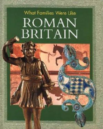 What Families Were Like: Roman Britain by Alison Cooper