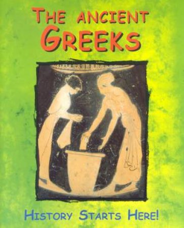 History Starts Here!: The Ancient Greeks by John Malam