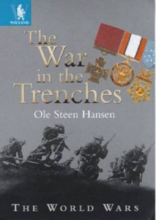 The World Wars: The War In The Trenches by Ole Steen Hansen