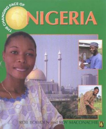 The Changing Face Of Nigeria by Rob Bowden & Roy Maconachie