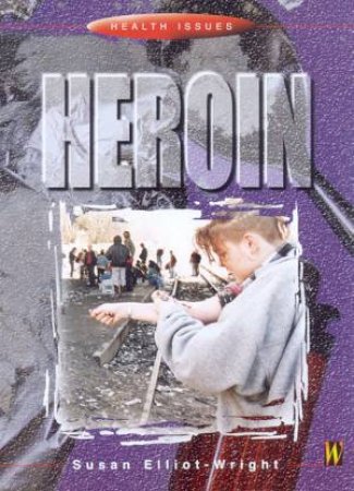 Health Issues: Heroin by Susan Elliot-Wright