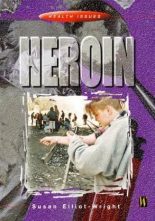 Health Issues: Heroin by Susan Elliot-Wright