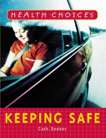 Health Choices: Keeping Safe by Cath Senker