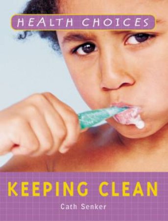 Health Choices: Keeping Clean by Cath Senker