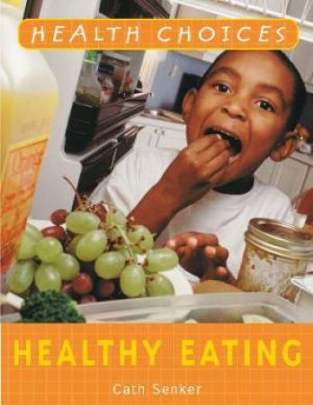 Health Choices: Healthy Eating by Cath Senker