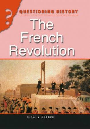 Questioning History: The French Revolution by Nicola Barber