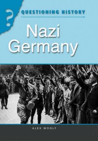 Questioning History: Nazi Germany by Alex Woolf