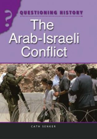 Questioning History: The Arab-Israeli Conflict by Cath Senker