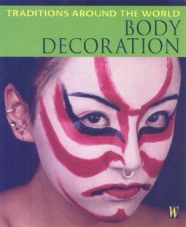 Traditions Around The World: Body Decoration by Jillian Powell