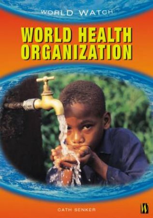 World Watch: World Health Organization by Cath Senker