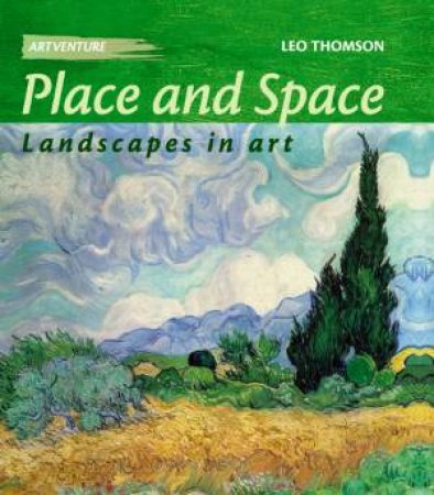 Artventure: Place And Space: Landscapes In Art by Leo Thomson