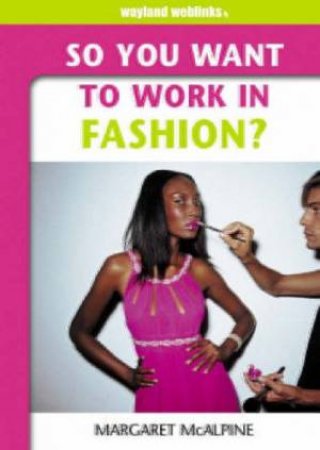 So You Want To Work In Fashion? by Margaret McAlpine