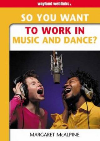 So You Want To Work In Music And Dance? by Margaret McAlpine