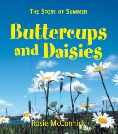 The Story Of Summer: Buttercups And Daisies by Rosie McCormick