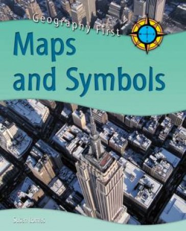 Geography First: Maps And Symbols by Susan Lomas