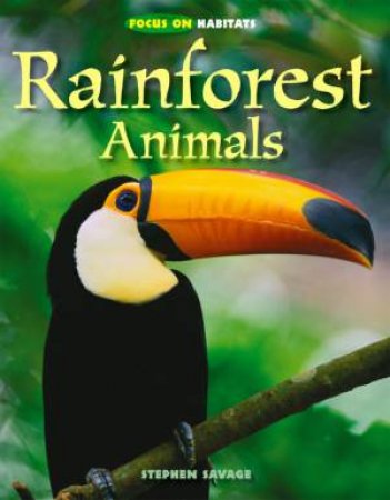 Focus On Habitats: Rainforest Animals by Stephen Savage