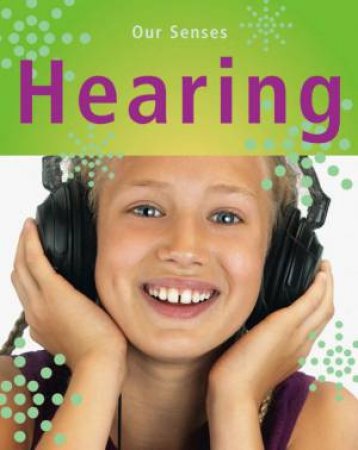 Our Senses: Hearing by Kay Woodward