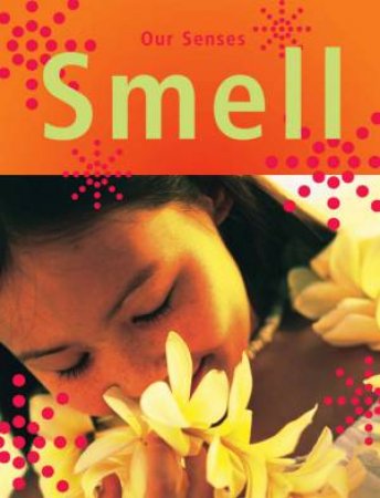 Our Senses: Smell by Kay Woodward