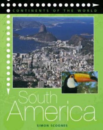 Continents Of The World: South America by Simon Scoones