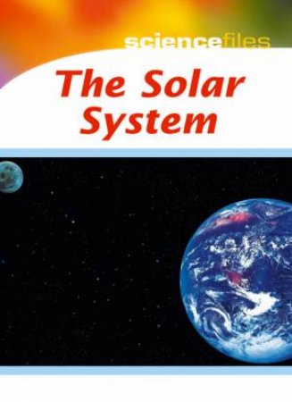 Science Files: The Solar System by Chris Oxlade