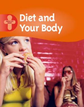 Healthy Body: Diet And Your Body by Alison Cooper