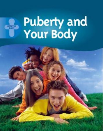 Healthy Body: Puberty And Your Body by Alison Cooper