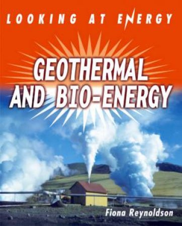 Looking At Energy: Geothermals & Bio-Energy by Fiona Reynoldson