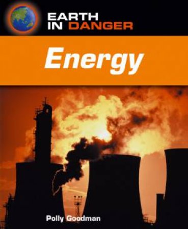 Earth In Danger: Energy by Polly Goodman