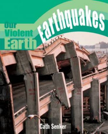 Our Violent Earth: Earthquakes by Cath Senker