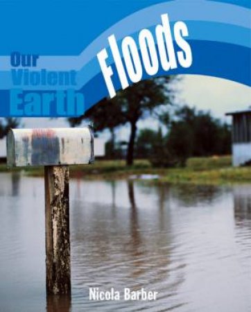 Our Violent Earth: Floods by Nicola Barber