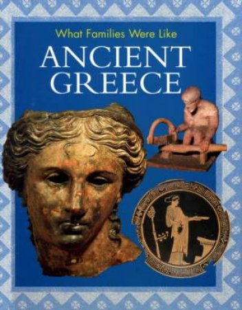 What Familes Were Like: Ancient Greece by Alison Cooper