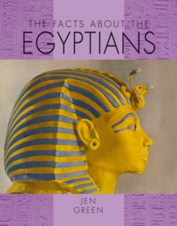 The Facts About The Egyptians by Jen Green