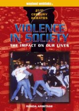 21st Century Debates Violence In Society The Impact On Our Lives