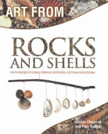 Art From: Rocks And Shells by Gillian Chapman