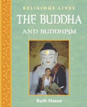 Religious Lives: The Buddha And Buddhism by Ruth Nason