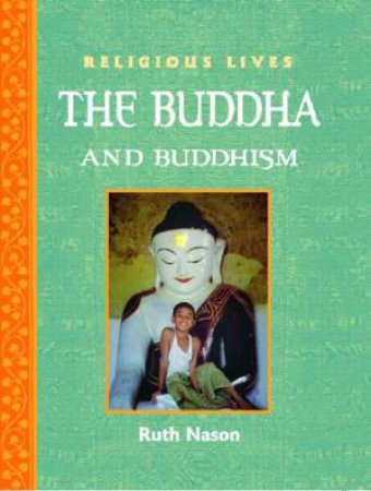 Religious Lives: Buddha and Buddhism by Ruth Nason