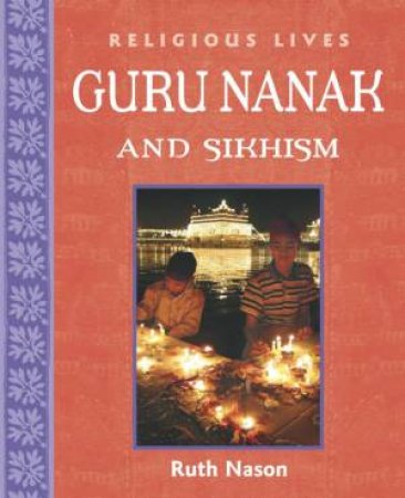 Religious Lives: Guru Nanak And Sikhism by Ruth Nason